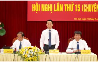 Hội nghị Ban Chấp hành Đảng bộ tỉnh Yên Bái lần thứ 15 (chuyên đề): Thông qua 4 nghị quyết thực hiện Nghị quyết Trung ương 5, khóa XIII